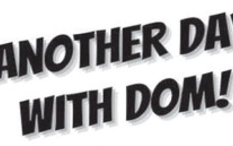 ANOTHER DAY WITH A DOM!