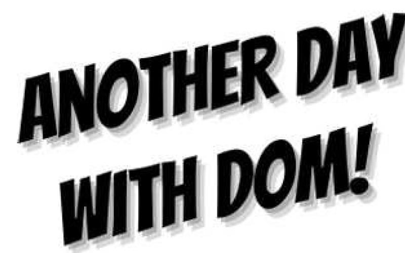 ANOTHER DAY WITH DOM!