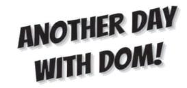 ANOTHER DAY WITH A DOM!