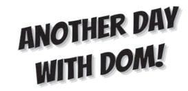 Another Day Whith Dom !